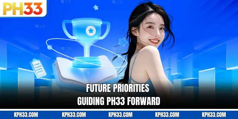Future priorities guiding PH33 forward