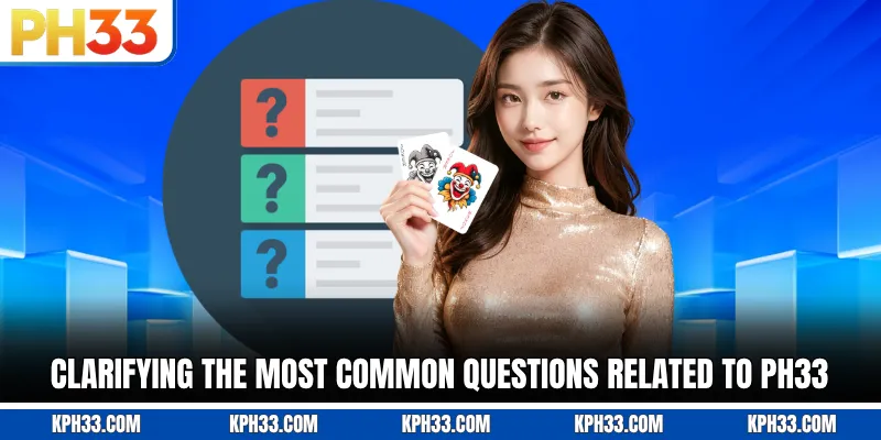 Clarifying the most common questions related to PH33
