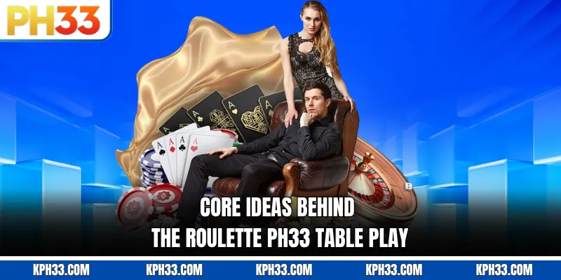 Core ideas behind the Roulette PH33 table play