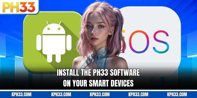 Install the PH33 software on your smart devices