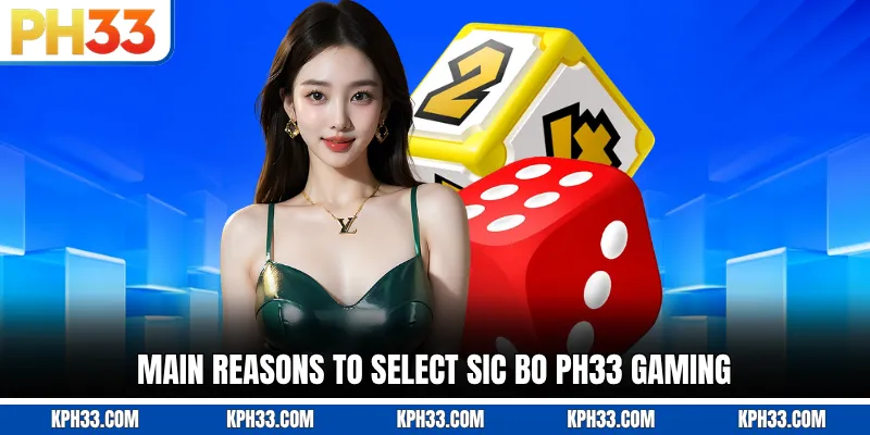 Main reasons to select Sic Bo PH33 gaming