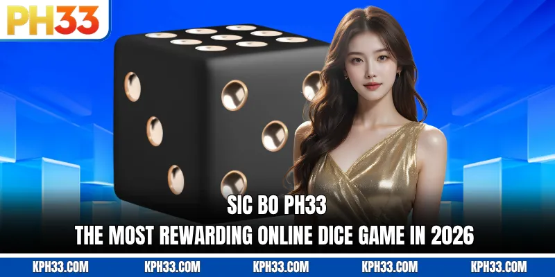 Sic Bo PH33 - The Most Rewarding Online Dice Game In 2026