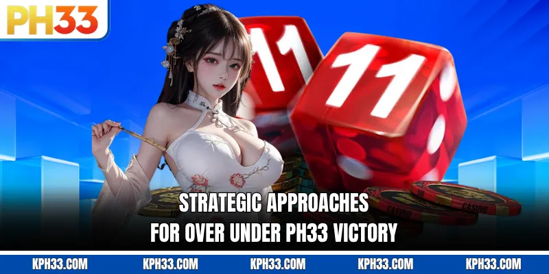 Strategic approaches for Over Under PH33 victory
