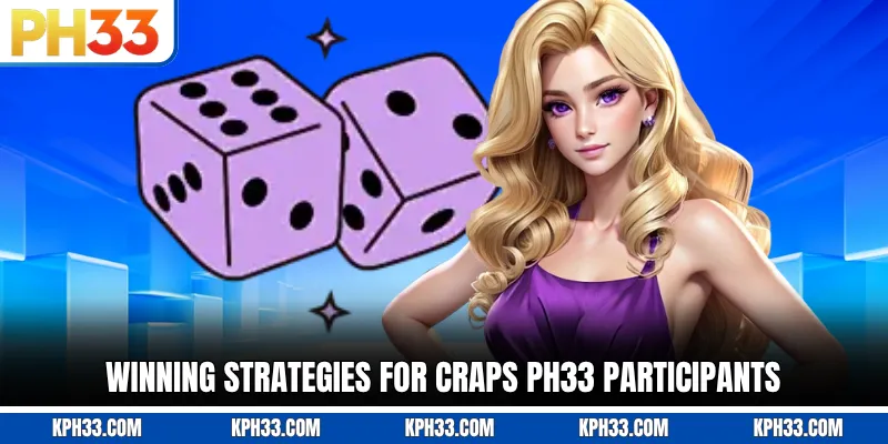 Winning strategies for Craps PH33 participants