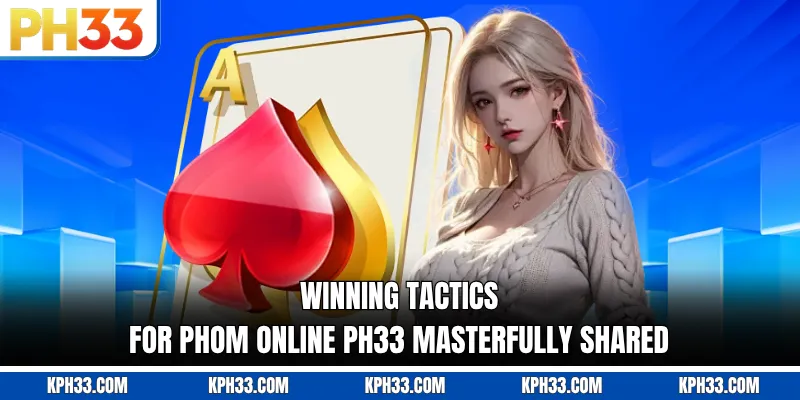 Winning tactics for Phom Online PH33 masterfully shared